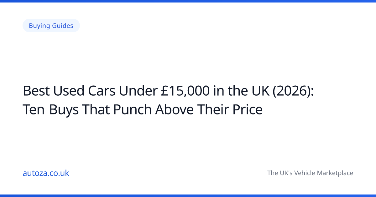Best Used Cars Under £15,000 in the UK (2026): Ten Buys That Punch Above Their Price