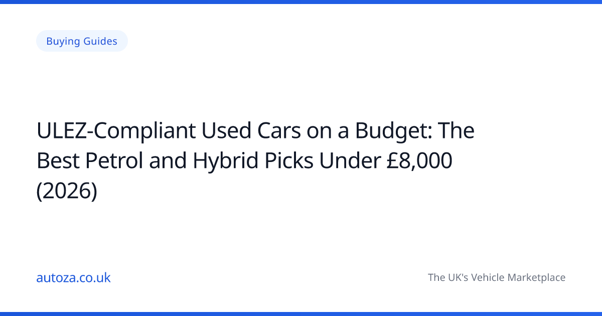 ULEZ-Compliant Used Cars on a Budget: The Best Petrol and Hybrid Picks Under £8,000 (2026)
